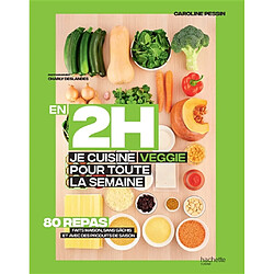 En 2 h, je cuisine veggie pour toute la semaine : 80 repas faits maison, sans gâchis et avec des produits de saison - Occasion