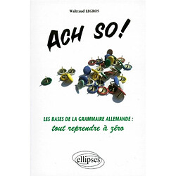 Ach so ! : les bases de la grammaire allemande : tout reprendre à zéro