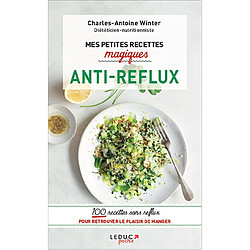 Mes petites recettes magiques antireflux : 100 recettes sans reflux pour retrouver le plaisir de manger