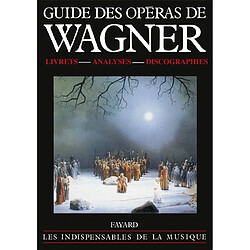 Guide des opéras de Wagner : livrets, analyses, discographies