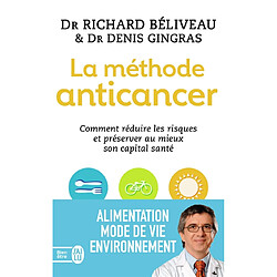 La méthode anticancer : comment réduire les risques et préserver au mieux son capital santé
