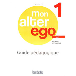 Mon alter ego 1, méthode de français A1 : guide pédagogique