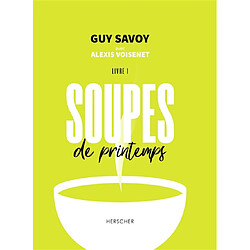 Soupes. Vol. 1. Soupes de printemps