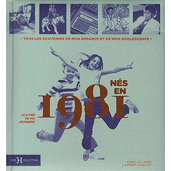 Nés en 1981 : le livre de ma jeunesse : tous les souvenirs de mon enfance et de mon adolescence - Occasion