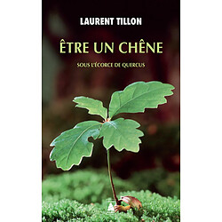 Etre un chêne : sous l'écorce de Quercus