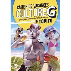 Cahier de vacances culture G : pour faire semblant d'être intelligent