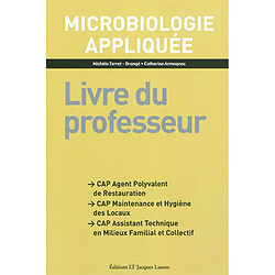 Microbiologie appliquée : CAP agent polyvalent de restauration, CAP maintenance et hygiène des locaux, CAP assistant technique en milieux familial et collectif : livre du professeur - Occasion