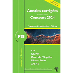 Physique, modélisation, chimie PSI : annales corrigées des problèmes posés aux concours 2024 : e3a, CCINP, Centrale-Supélec, Mines-Ponts, X-ENS