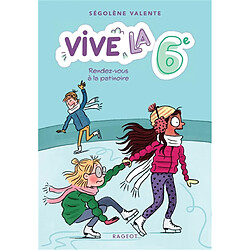 Vive la 6e !. Vol. 2. Rendez-vous à la patinoire