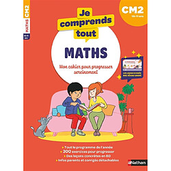 Je comprends tout ! Maths : mon cahier pour progresser sereinement : CM2, 10-11 ans