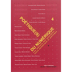 Poétiques du numérique. Vol. 4. Refaire atelier : entre esthétique et politique