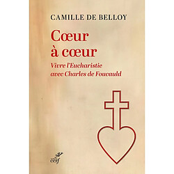 Coeur à coeur : vivre l'Eucharistie avec Charles de Foucauld - Occasion