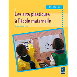 Les arts plastiques à l'école maternelle, PS, MS, GS