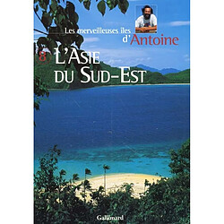 Les merveilleuses îles d'Antoine. Vol. 8. L'Asie du Sud-Est