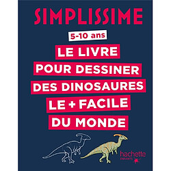 Simplissime : le livre pour dessiner des dinosaures le + facile du monde : 5-10 ans