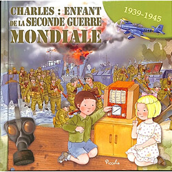 Charles : enfant de la Seconde Guerre mondiale : 1939-1945