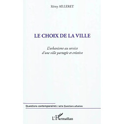 Le choix de la ville : l'urbanisme au service d'une ville partagée et créative - Occasion