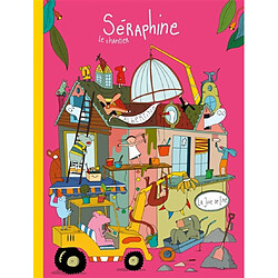 Séraphine : le chantier