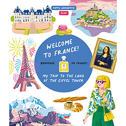 Welcome to France! : my trip to the land of the Eiffel Tower. Bienvenue en France !