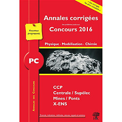 Physique, modélisation, chimie PC : annales corrigées des problèmes posés aux concours 2016 : CCP, Centrale-Supélec, Mines-Ponts, X-ENS, nouveaux programmes - Occasion