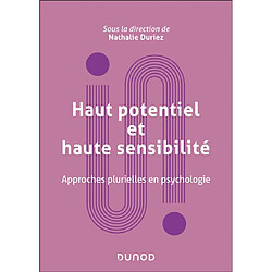 Haut potentiel et haute sensibilité : approches plurielles en psychologie