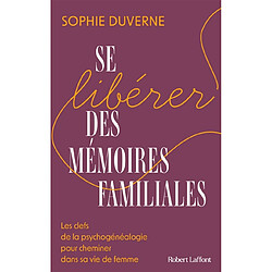 Se libérer des mémoires familiales : les clefs de la psychogénéalogie pour cheminer dans sa vie de femme