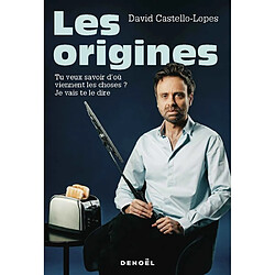 Les origines : tu veux savoir d'où viennent les choses ? Je vais te le dire