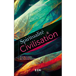 Spiritualité & civilisation : à la découverte de l'homme transrationnel