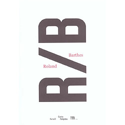 R-B, Roland Barthes : exposition, Paris, Centre Pompidou, 27 nov. 2002-10 mars 2003