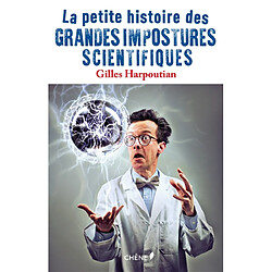 La petite histoire des grandes impostures scientifiques - Occasion