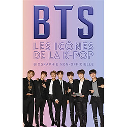 BTS : les icônes de la K-pop : biographie non-officielle - Occasion