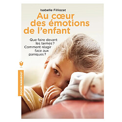 Au coeur des émotions de l'enfant : que faire devant les larmes ? Comment réagir face aux paniques ? - Occasion