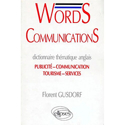 Words communications : dictionnaire thématique anglais, publicité, communication, tourisme, services