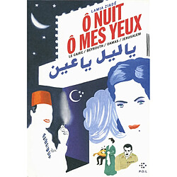 Ô nuit, ô mes yeux : Le Caire, Beyrouth, Damas, Jérusalem