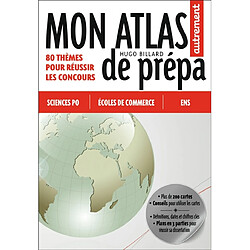 Mon atlas de prépa : sciences po, écoles de commerce, ENS : 80 thèmes pour réussir les concours