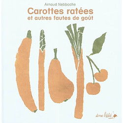 Carottes ratées : et autres fautes de goût