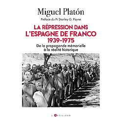 La répression dans l'Espagne de Franco : 1939-1975 : de la propagande mémorielle à la réalité historique