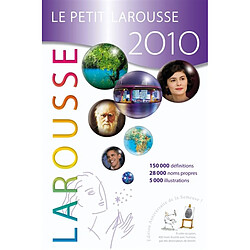 Le petit Larousse illustré 2010 : 87.000 articles, 5.000 illustrations, 341 cartes, chronologie universelle, atlas géographique, drapeaux du monde