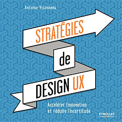 Stratégies de design UX : accélérer l'innovation et réduire l'incertitude - Occasion