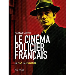 Le cinéma policier français : 100 films, 100 réalisateurs - Occasion