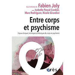 Entre corps et psychisme : enjeux cliniques, techniques et théoriques du corps en psychiatrie