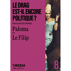 Le drag est-il encore politique ? : dialogue entre Paloma et Le Filip