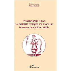 L'exotisme dans la poésie épique française : in memoriam Klara Csurös : actes du colloque international, Paris, 26-28 octobre 2000