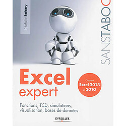Excel Expert : fonctions, simulations, bases de données : couvre Excel 2013 et 2010