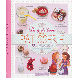 Le girls' book de la pâtisserie : 55 recettes faciles et délicieuses