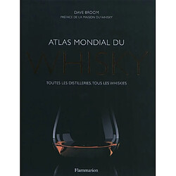 Atlas mondial du whisky : toutes les distilleries, tous les whiskies