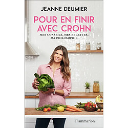 Pour en finir avec Crohn : mes conseils, mes recettes, ma philosophie : comprendre, accepter, agir - Occasion