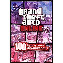 Grand theft auto online : 100 trucs à savoir absolument ! : non officiel - Occasion