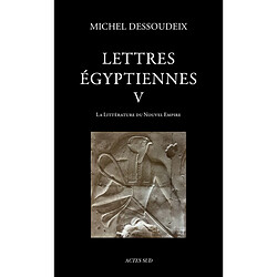 Lettres égyptiennes. Vol. 5. La littérature du Nouvel Empire