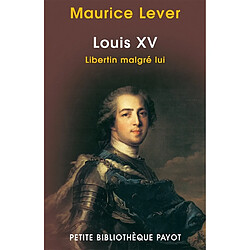 Louis XV : libertin malgré lui